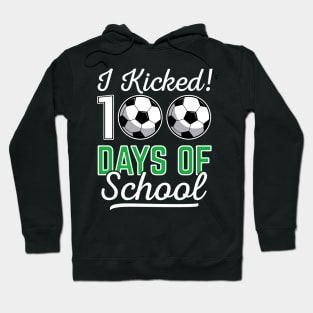 I Kicked 100 Days Of School Soccer Sports Gift Hoodie